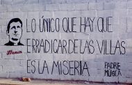 “El villero no quiere seguir siendo villero, no quiere seguir viviendo como un condenado”